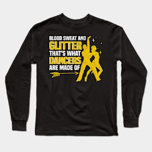 Blood Sweat and Glitter That's What Dancers Are Made Of Long Sleeve T-Shirt
